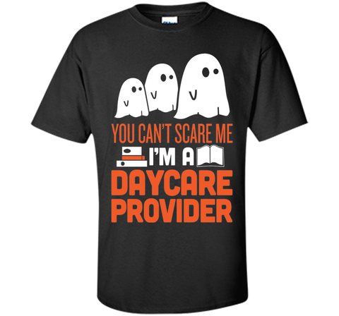 YOU CAN'T SCARE ME - I'M DAYCARE PROVIDER HALLOWEEN SHIRT