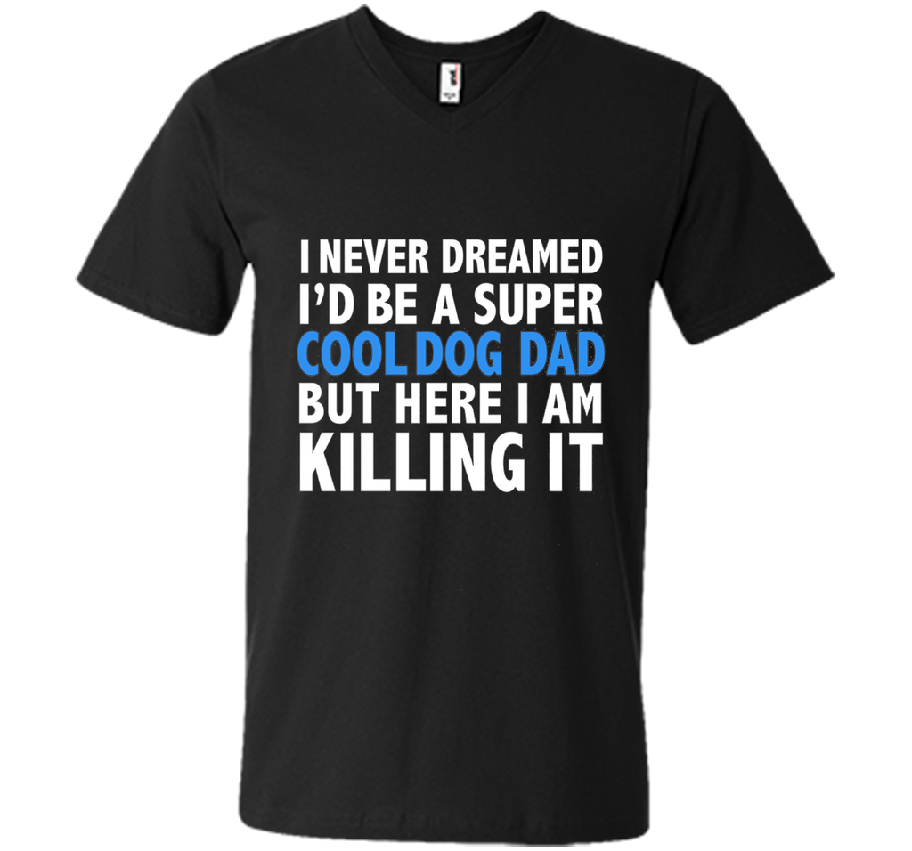 I Never Dreamed I'd be a Super Cool Dog Dad Funny T-shirt