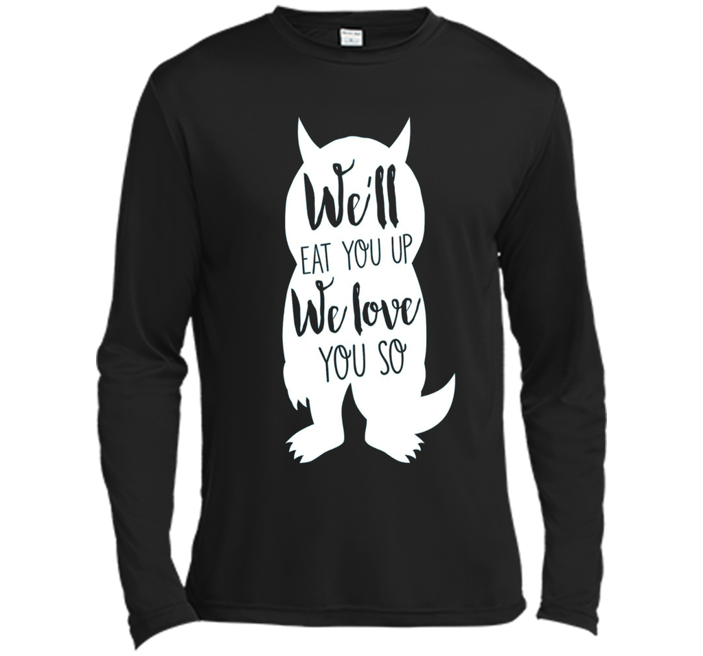 We'll Eat You Up We Love You So Shirt