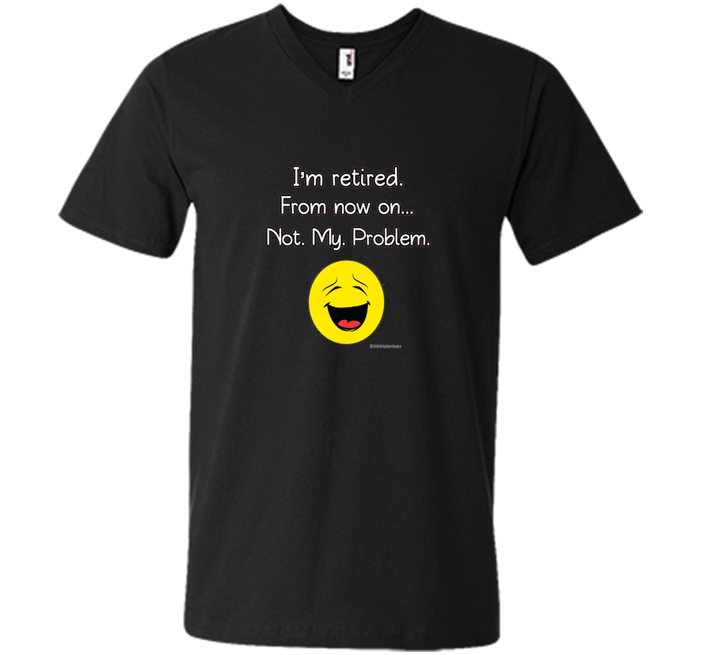 I'm Retired-Not My Problem Funny Retirement Tshirt Gifts