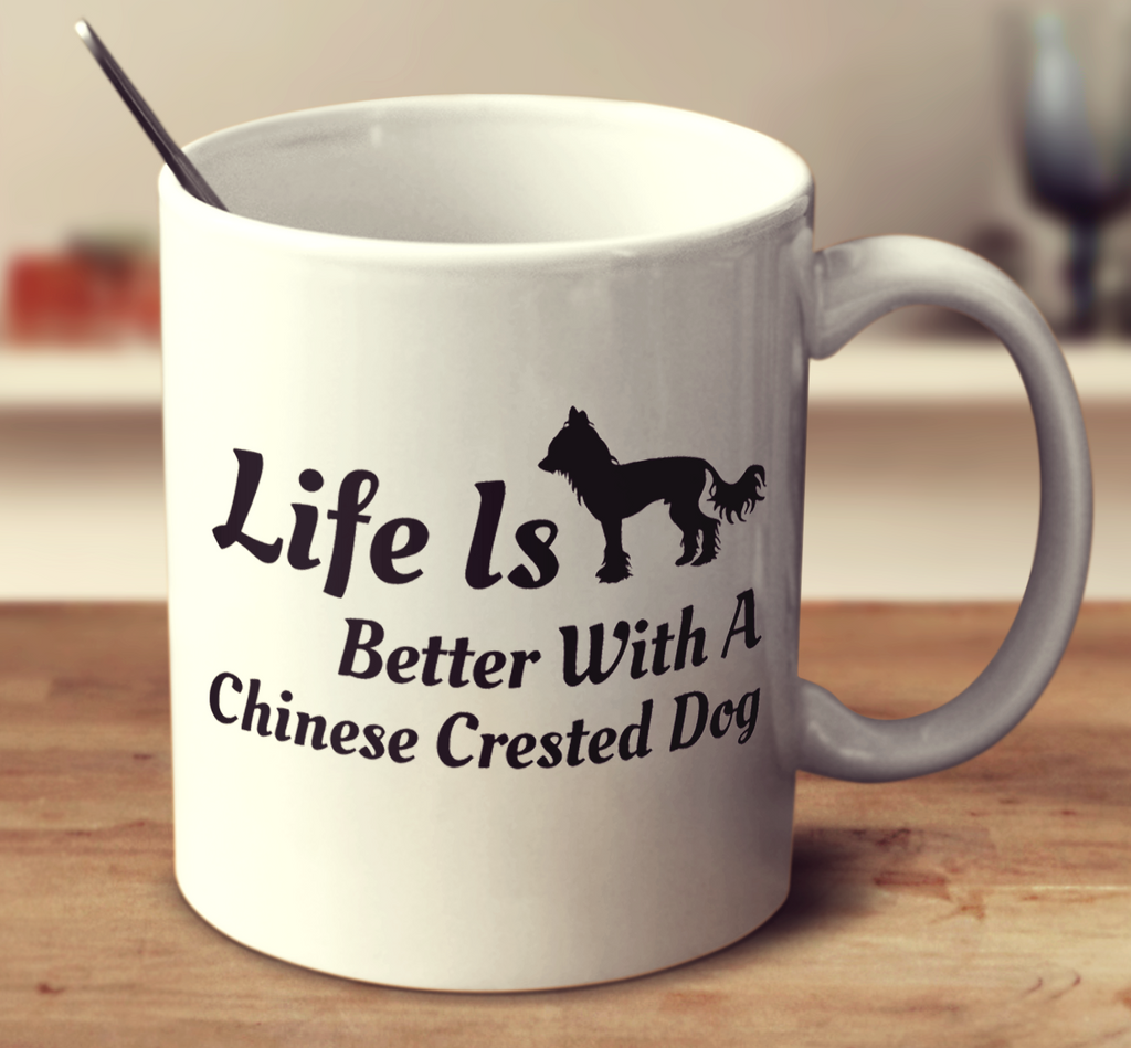 Life Is Better With A Chinese Crested Dog