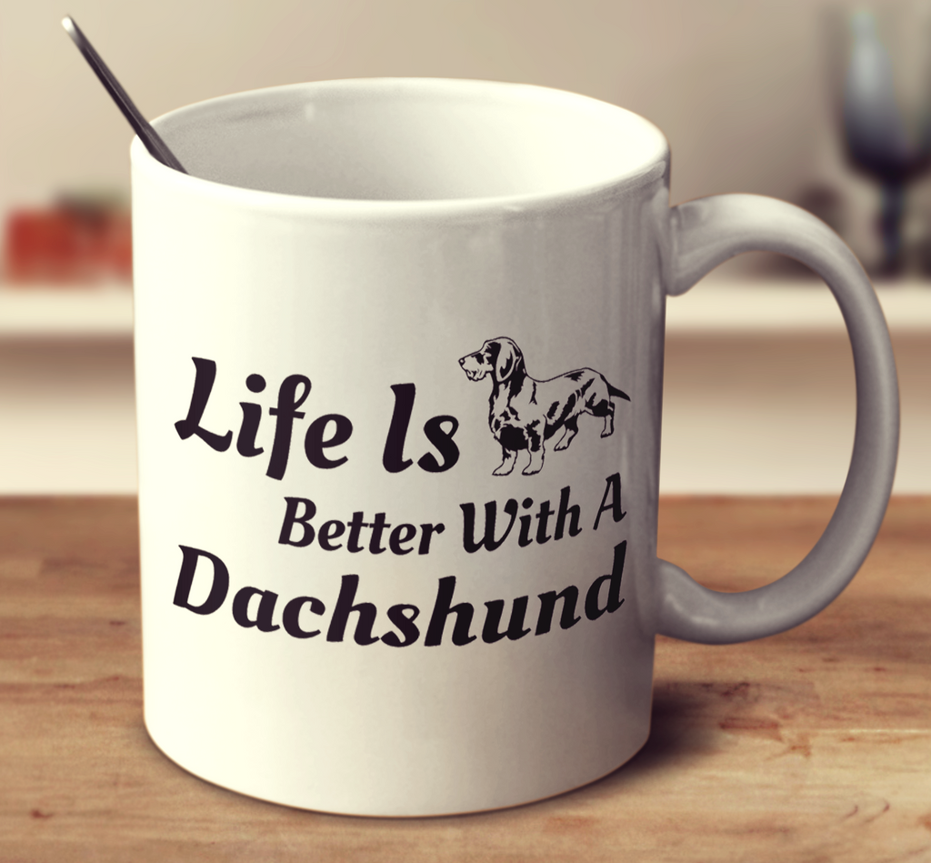 Life Is Better With A Dachshund