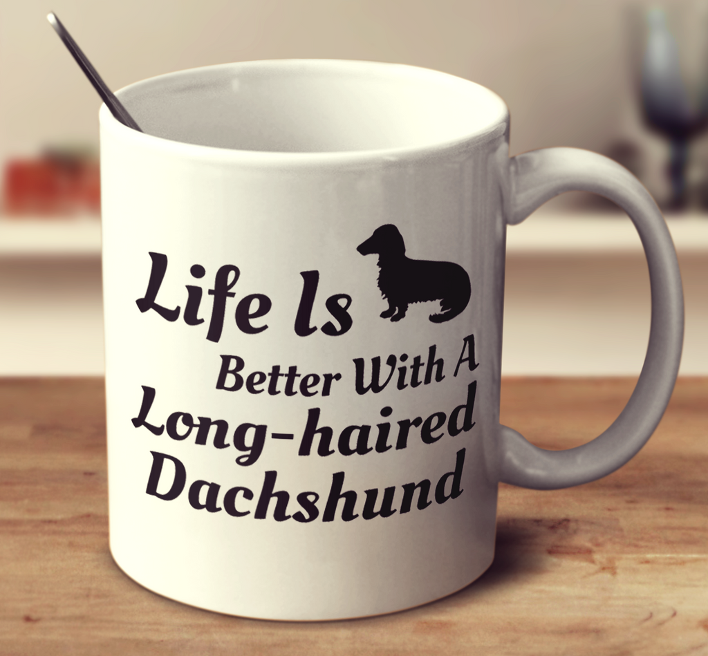 Life Is Better With A Long Haired Dachshund