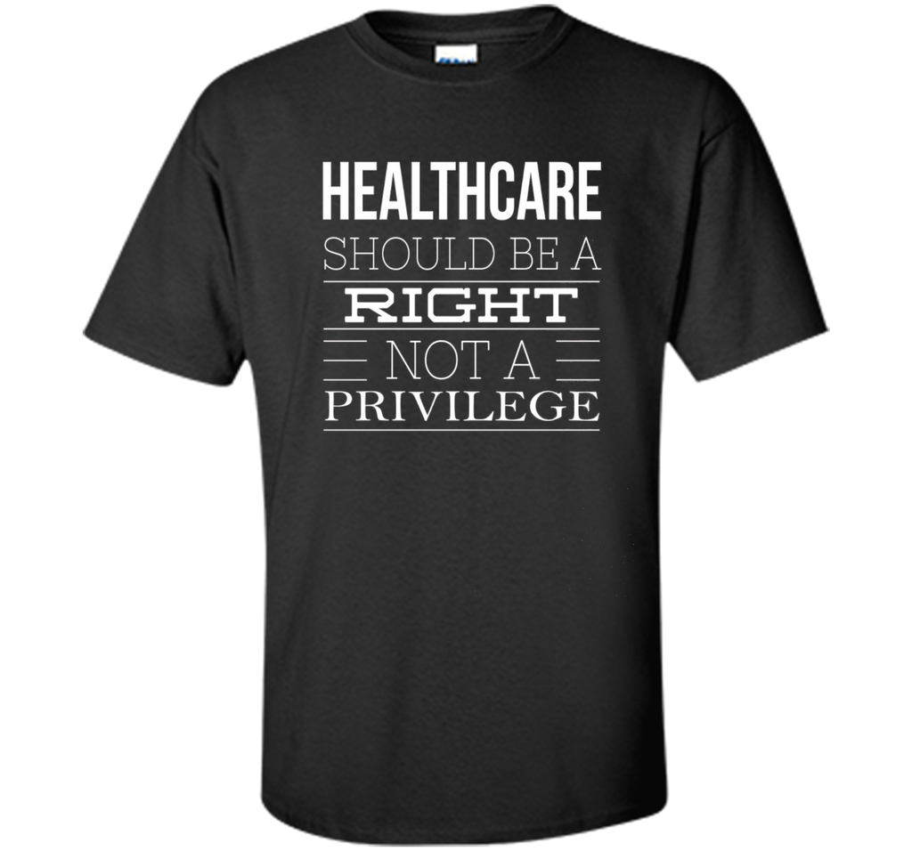 Healthcare Should Be A Right Political T-Shirt