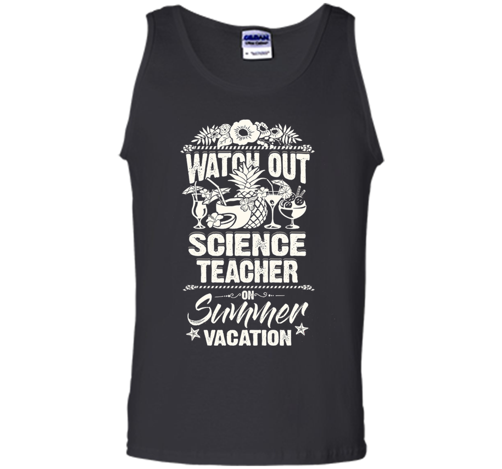 Watch Out Science Teacher On Summer Vacation T-shirt