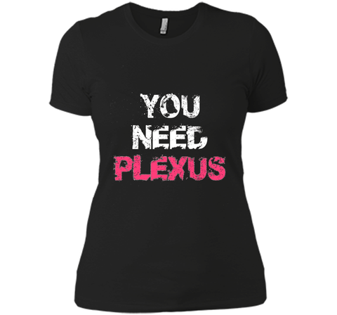 You Need Plexus Tshirt