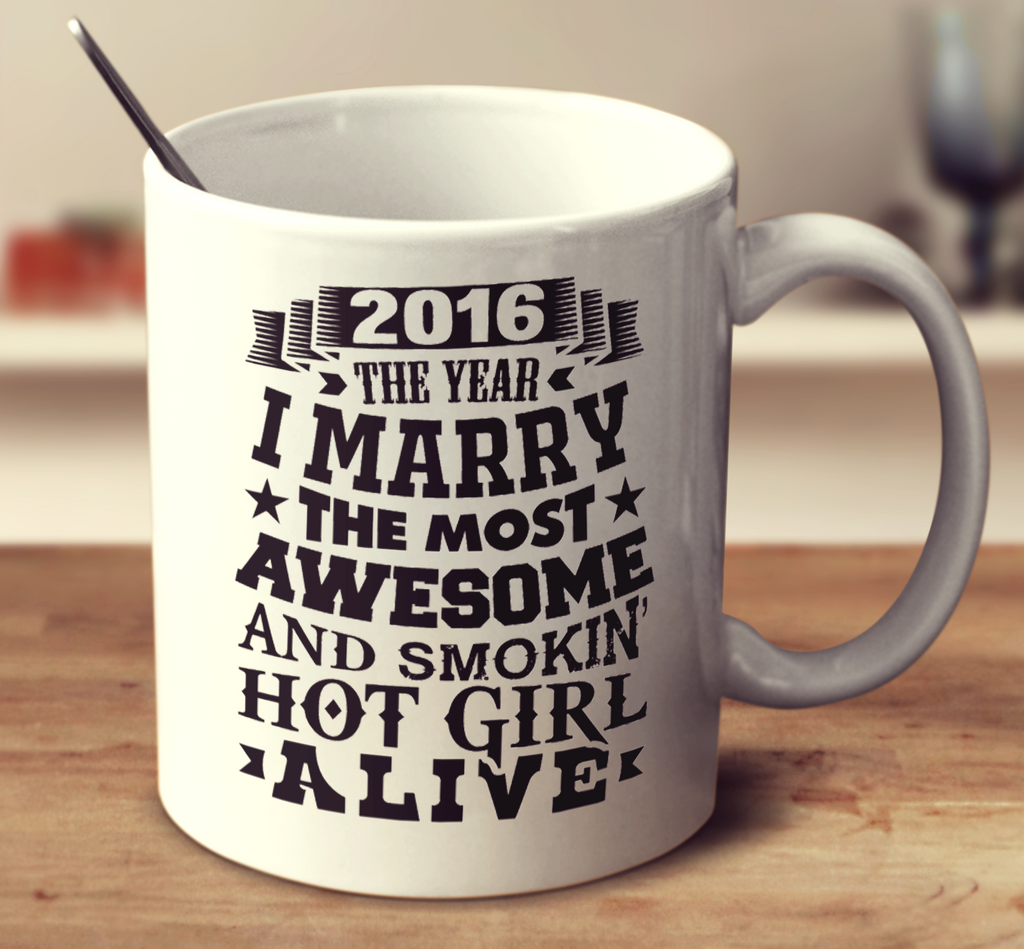 2016 The Year I Marry The Most Awesome And Smokin' Hot Girl Alive