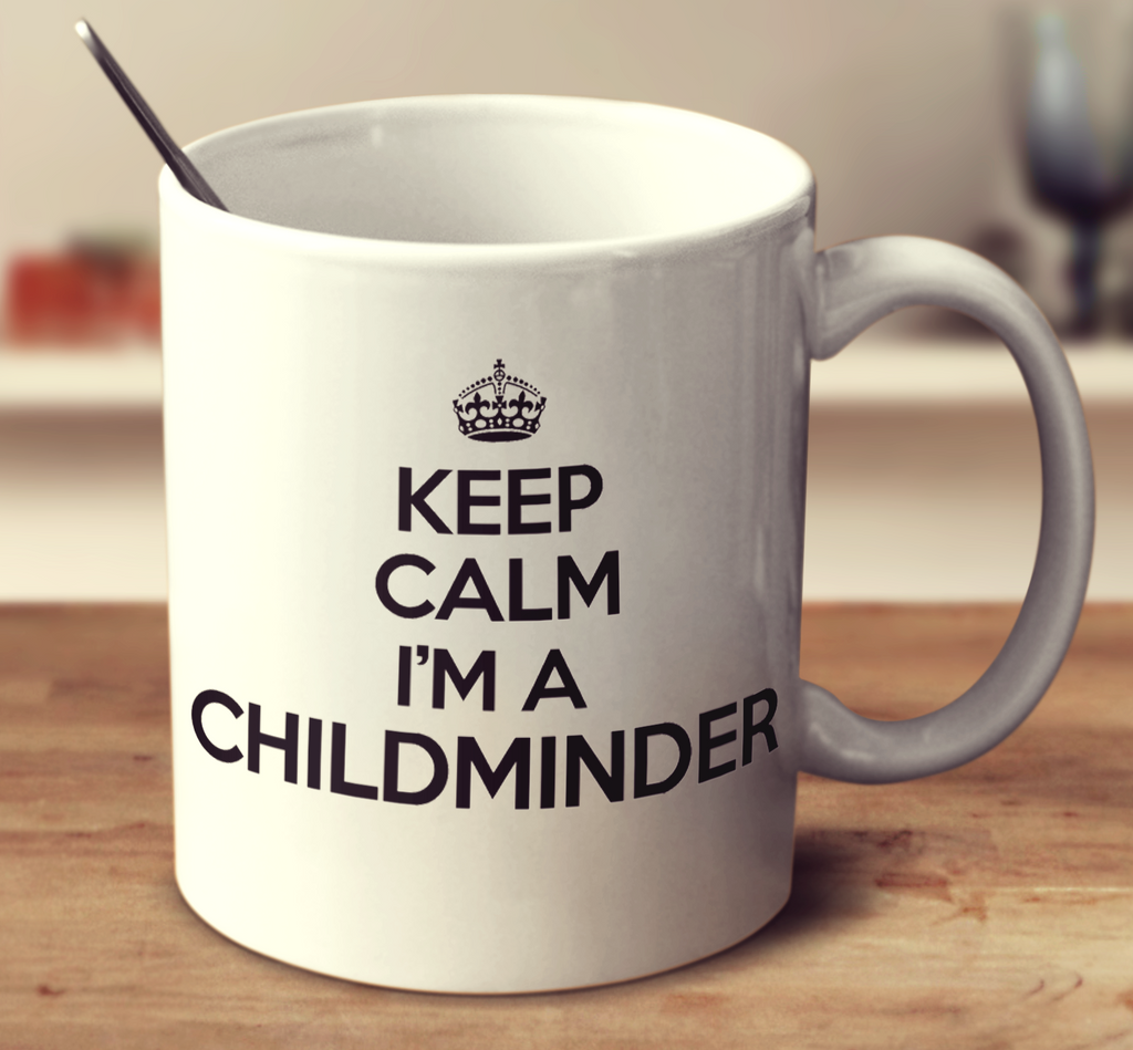 Keep Calm And I'm A Childminder