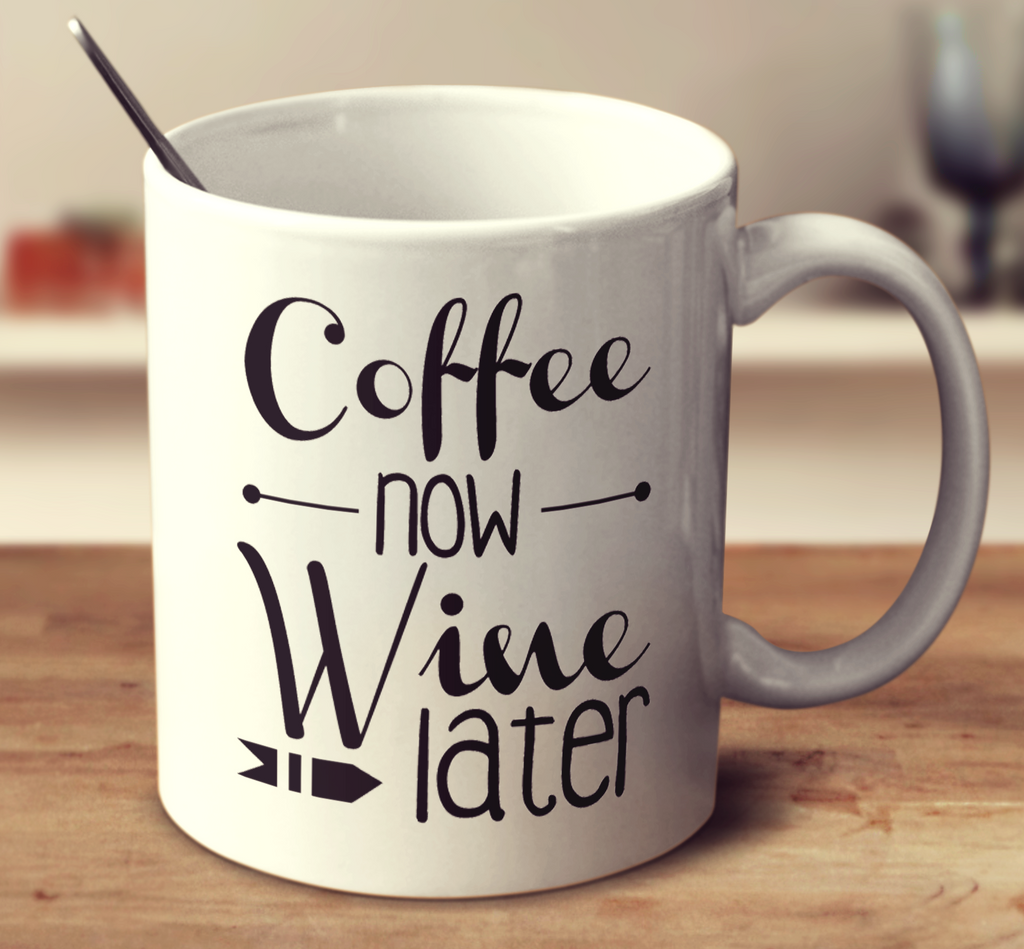 Coffee Now Wine Later