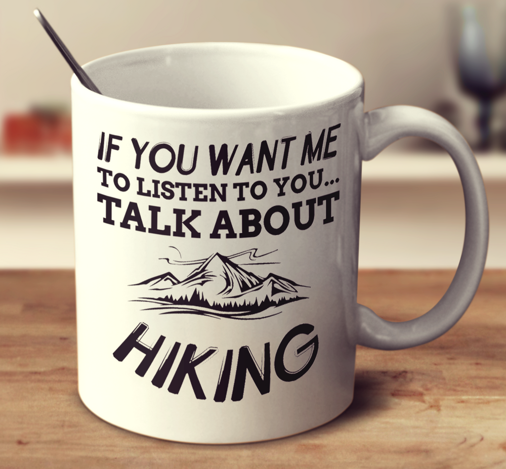 If You Want Me To Listen To You Talk About Hiking