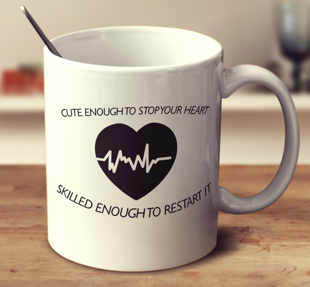Cute Enough To Stop Your Heart Skilled Enough To Restart It