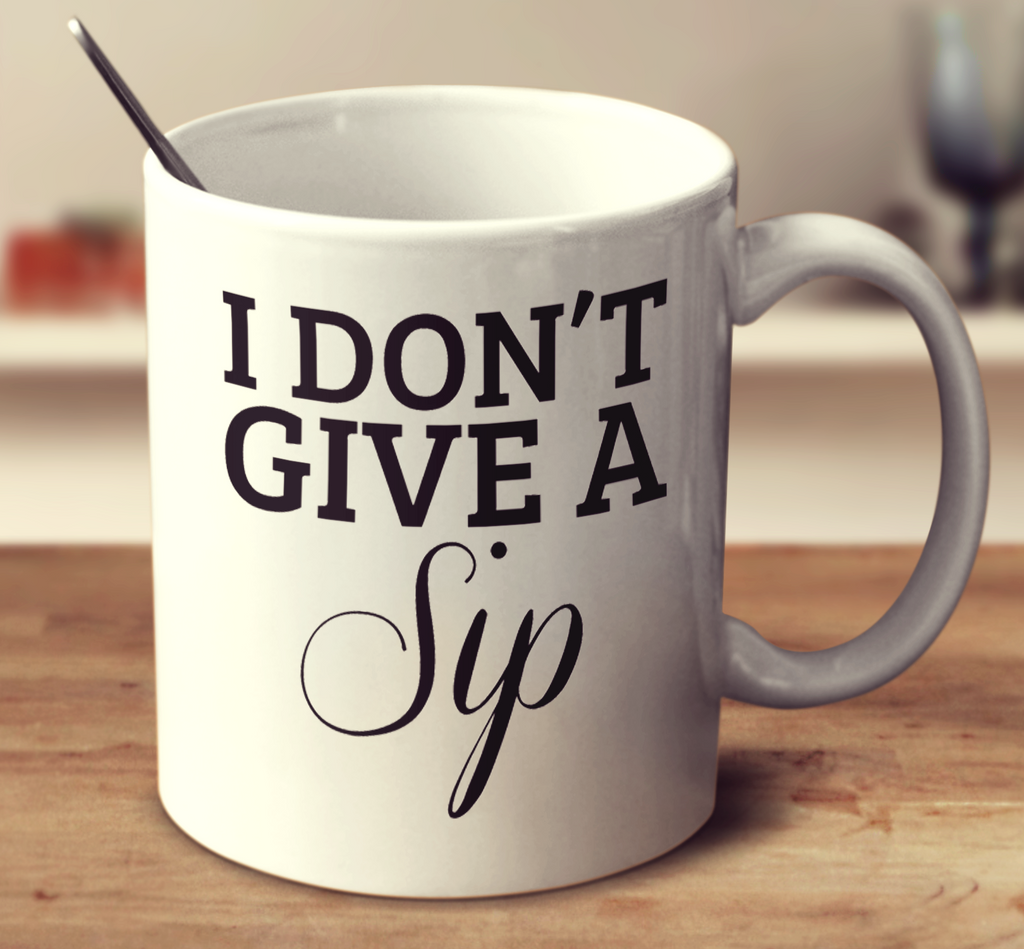 I Don't Give A Sip
