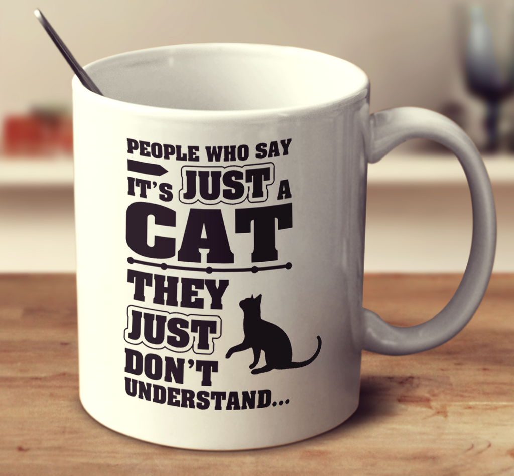 People Who Say It's Just A Cat They Just Don't Understand