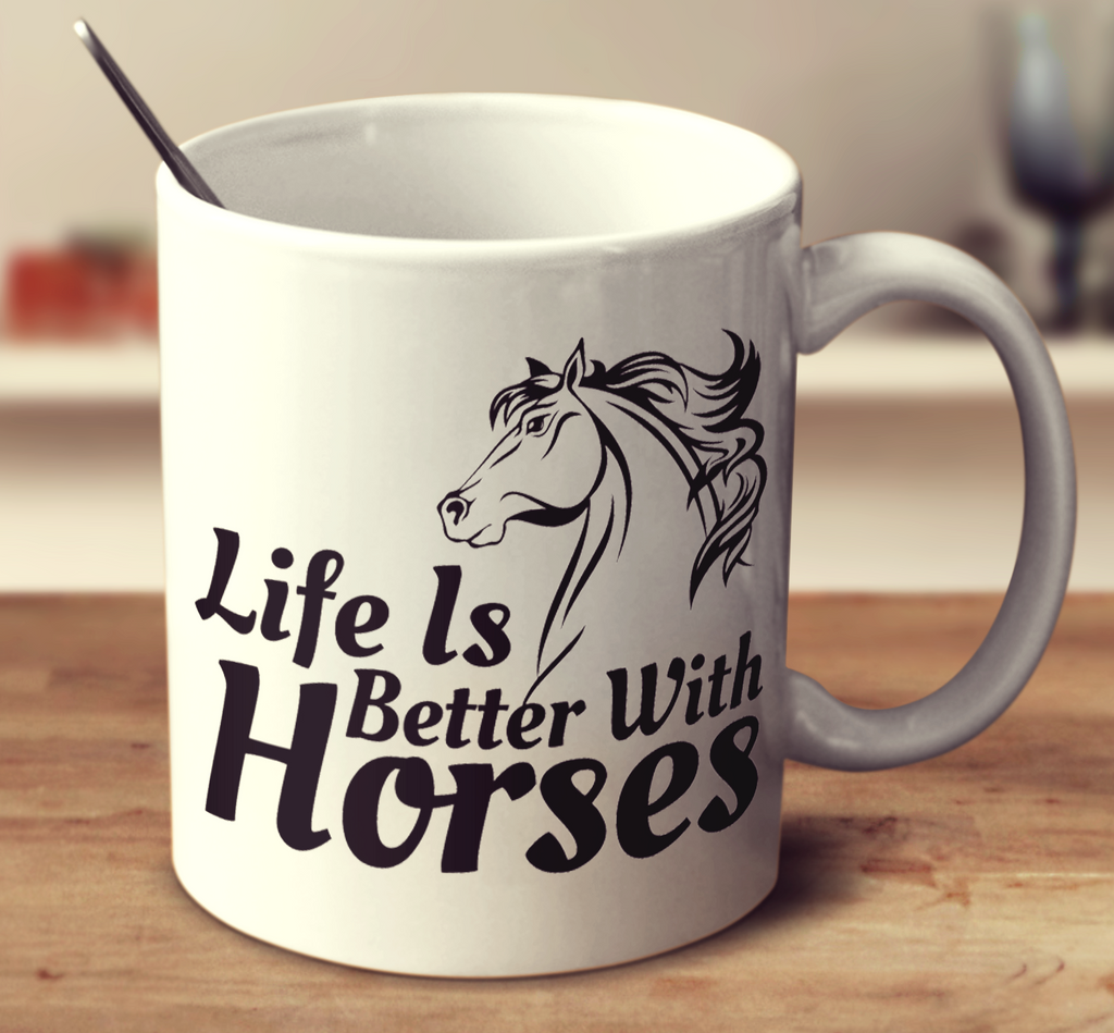 Life Is Better With Horses