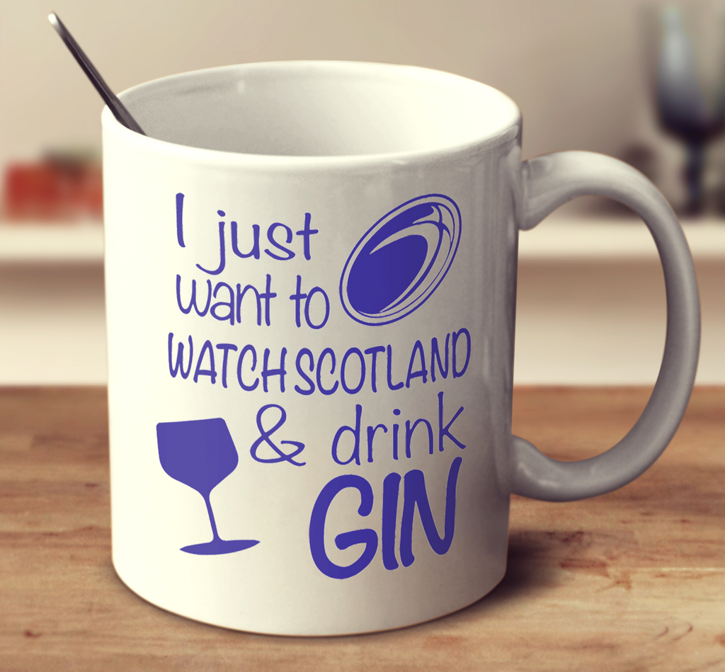 I Just Want To Watch Scotland And Drink Gin