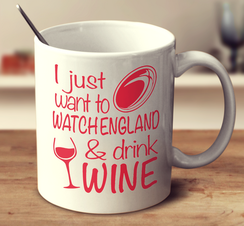 I Just Want To Watch England And Drink Wine