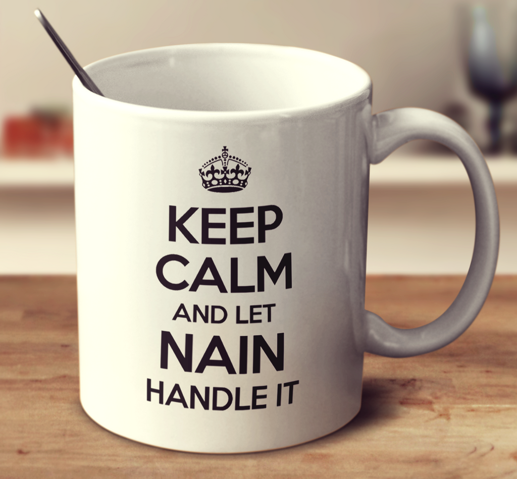 Keep Calm And Let Nain Handle It