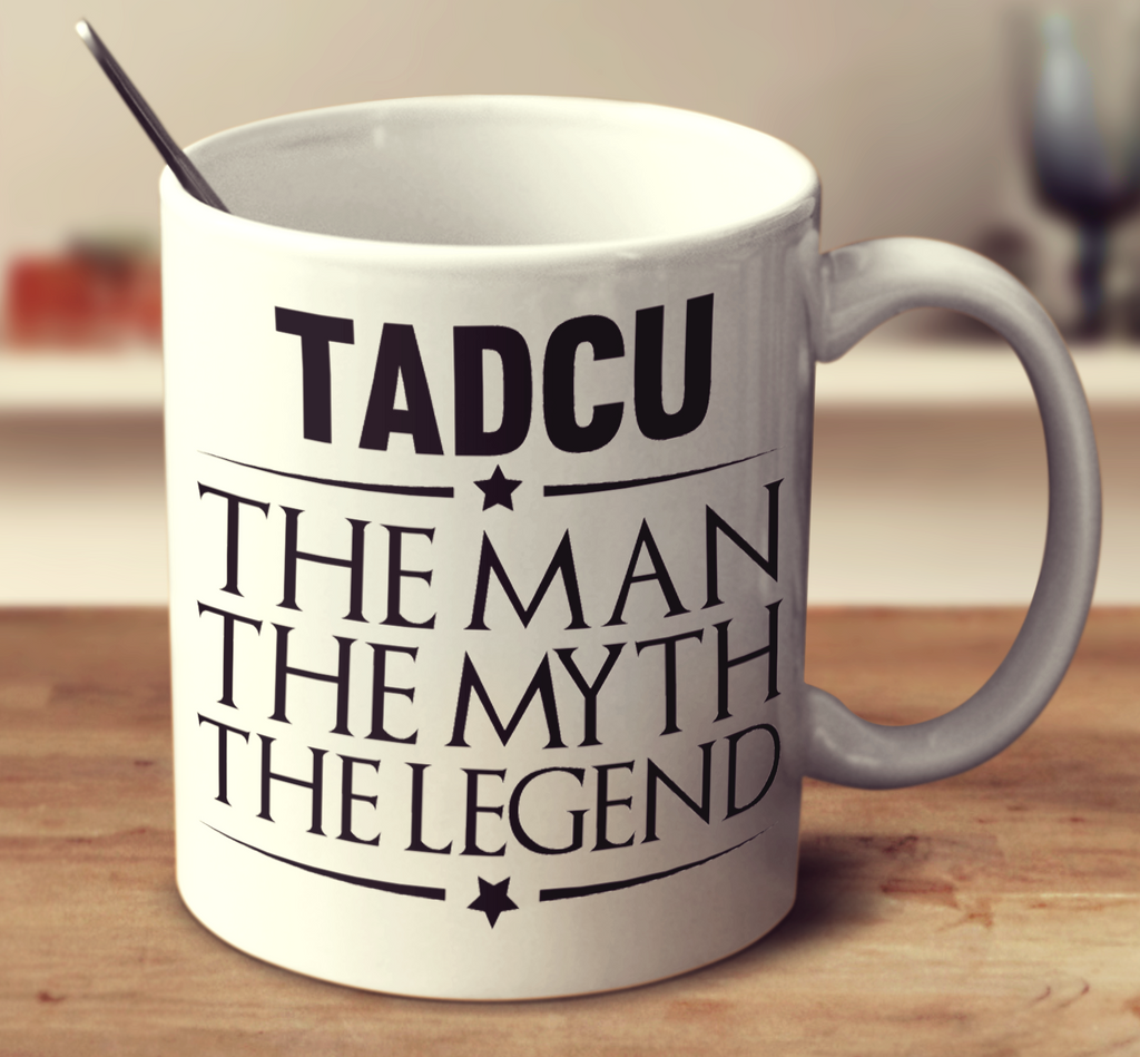 Tadcu The Man, The Myth, The Legend