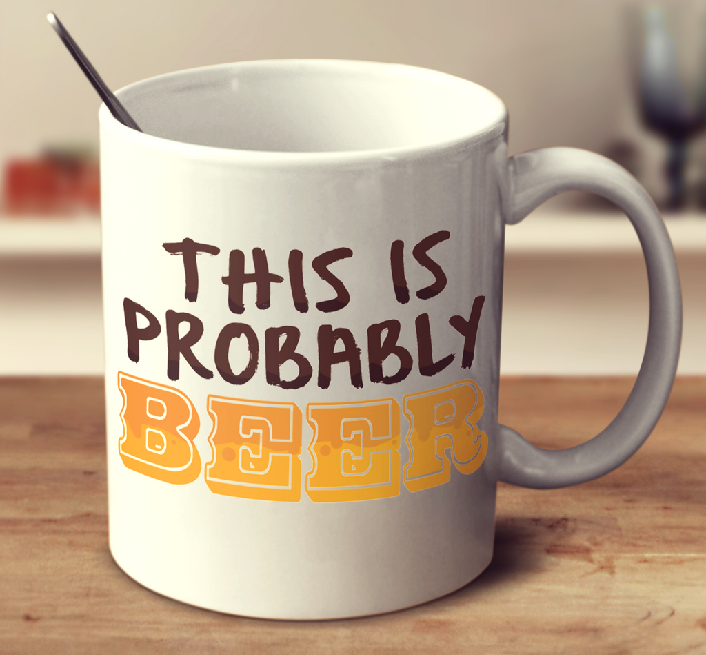 This Is Probably Beer