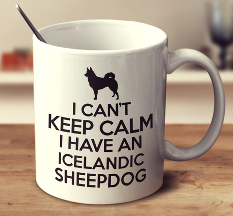I Can't Keep Calm I Have An Icelandic Sheepdog