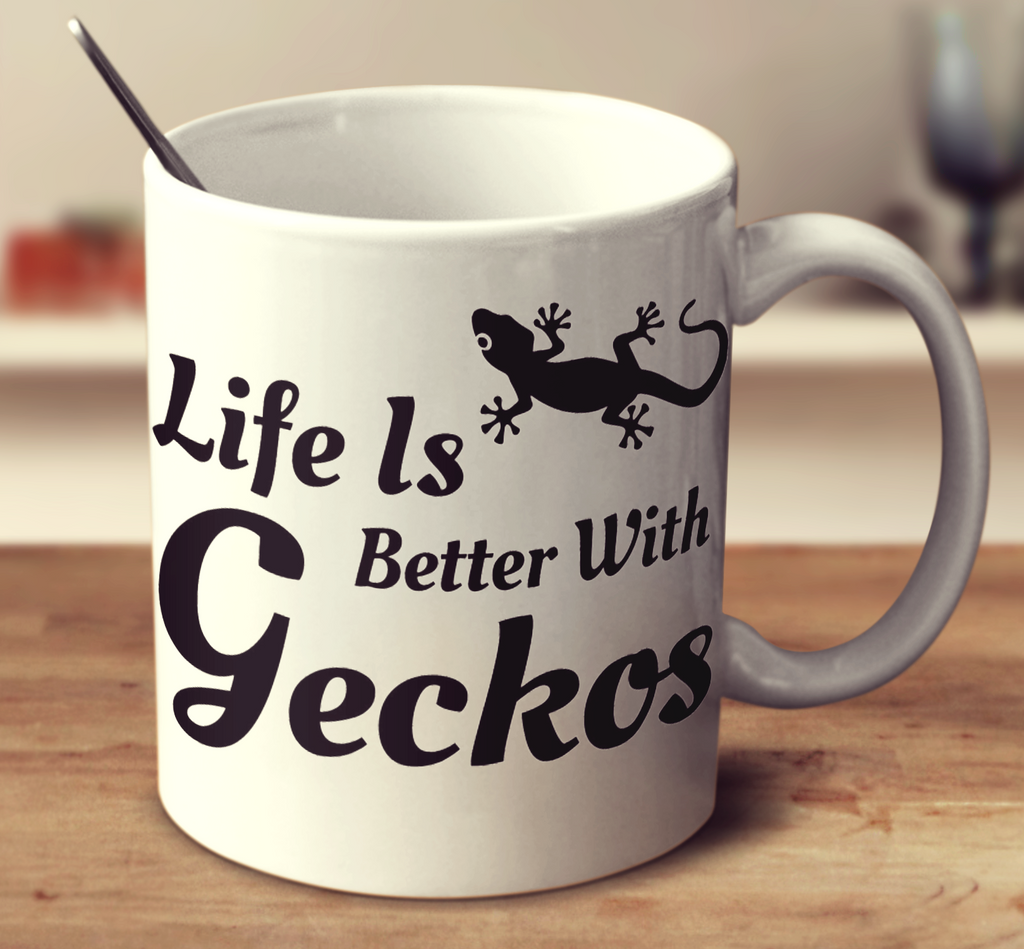 Life Is Better With A Gecko