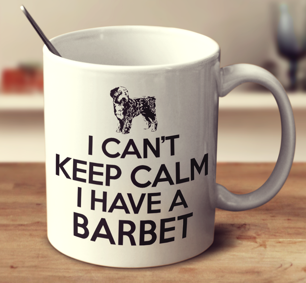 I Can't Keep Calm I Have A Barbet