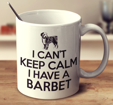 I Can't Keep Calm I Have A Barbet