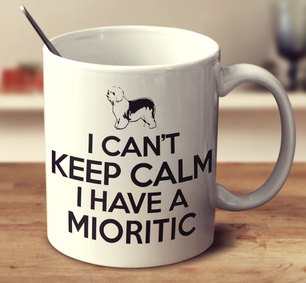 I Can't Keep Calm I Have A Mioritic