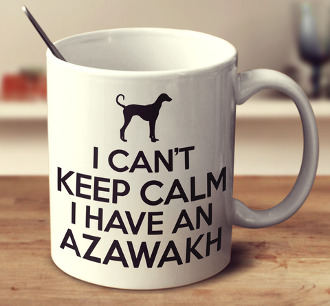 I Can't Keep Calm I Have An Azawakh