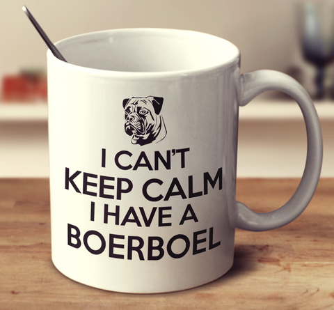 I Can't Keep Calm I Have A Boerboel