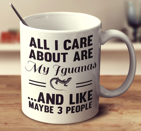 All I Care About Are My Iguanas And Like Maybe 3 People