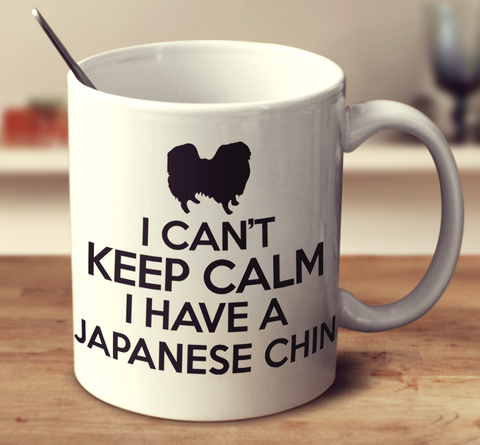 I Can't Keep Calm I Have A Japanese Chin