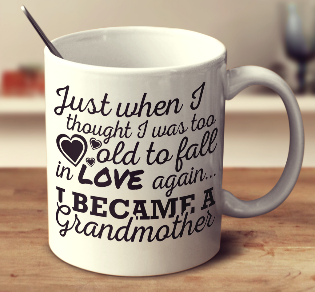 Just When I Thought I Was Too Old To Fall In Love Again I Became A Grandmother