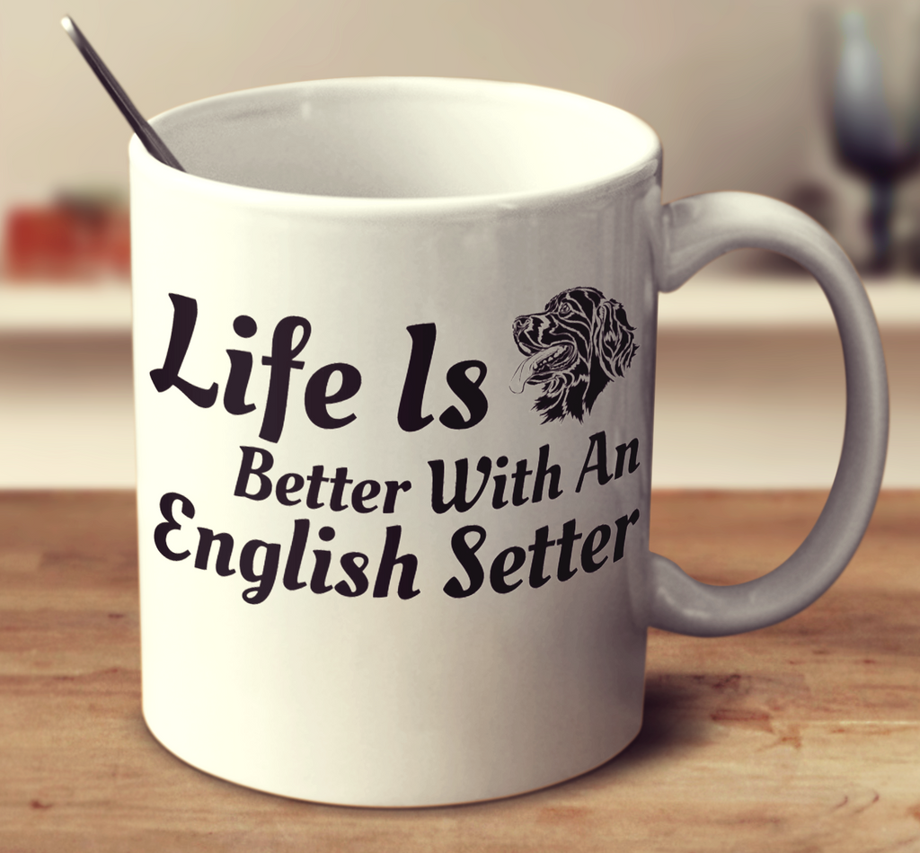 Life Is Better With An English Setter