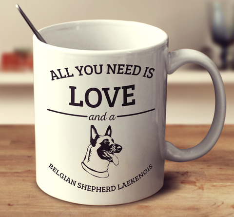 All You Need Is Love And A Belgian Shepherd Laekenois