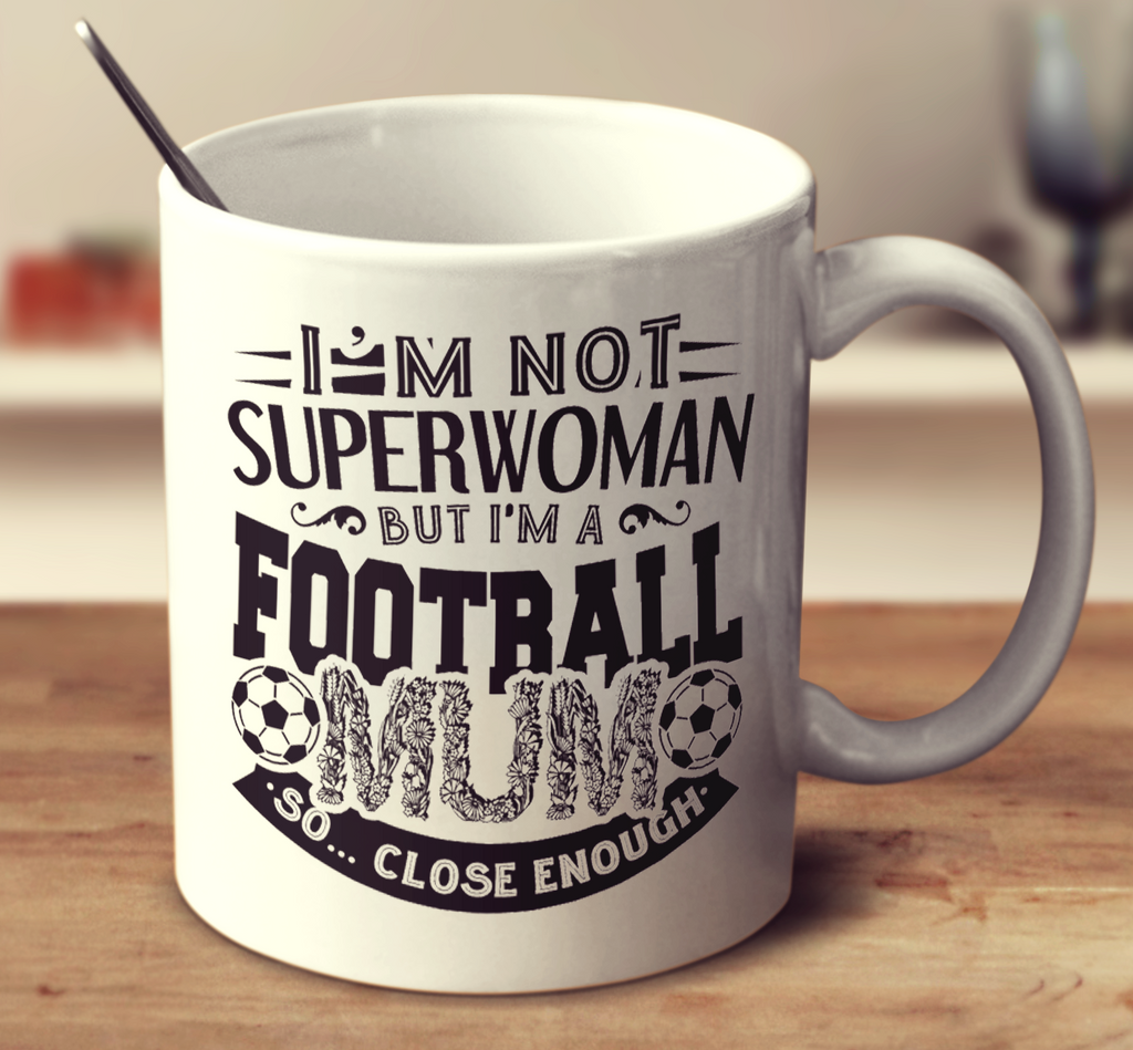 I'm Not Superwoman But I'm A Football Mum