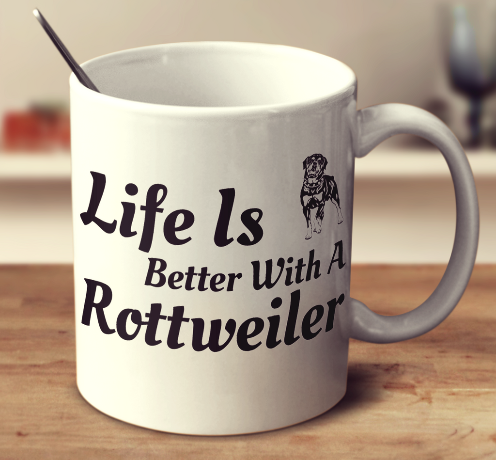 Life Is Better With A Rottweiler