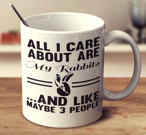 All I Care About Are My Rabbits And Like Maybe 3 People