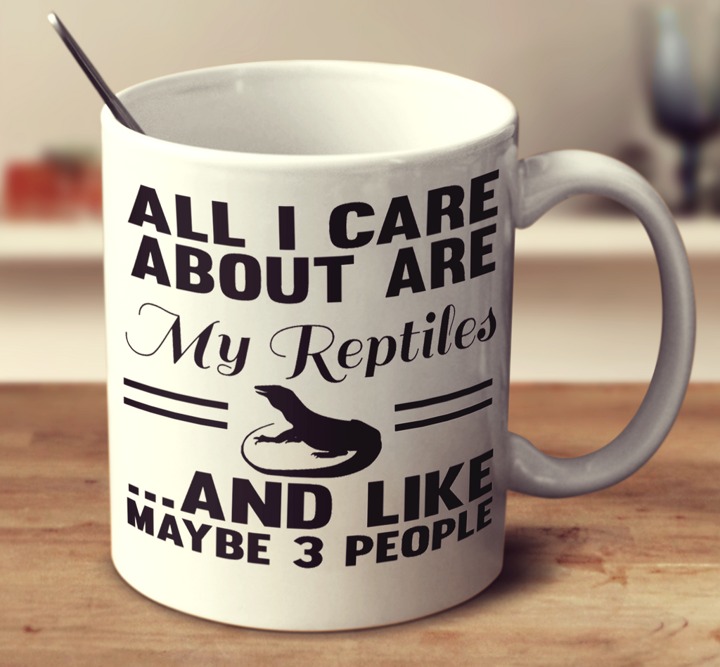 All I Care About Are My Reptiles And Like Maybe 3 People