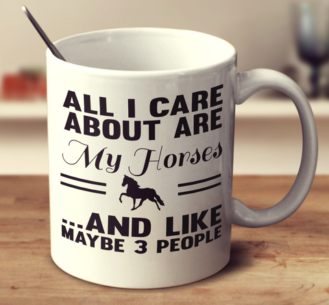 All I Care About Are My Horses And Like Maybe 3 People