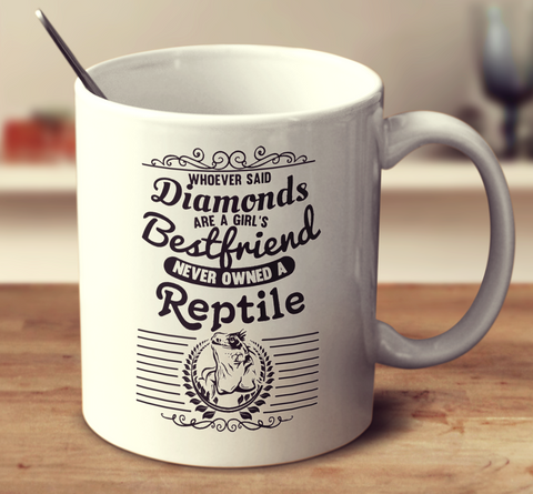 Whoever Said Diamonds Are A Girl's Bestfriend Never Owned A Reptile