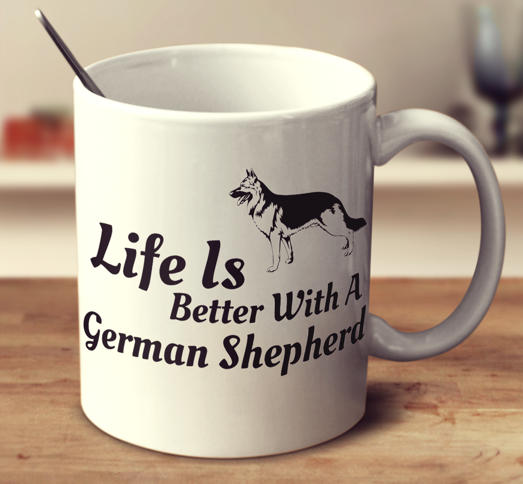 Life Is Better With A German Shepherd