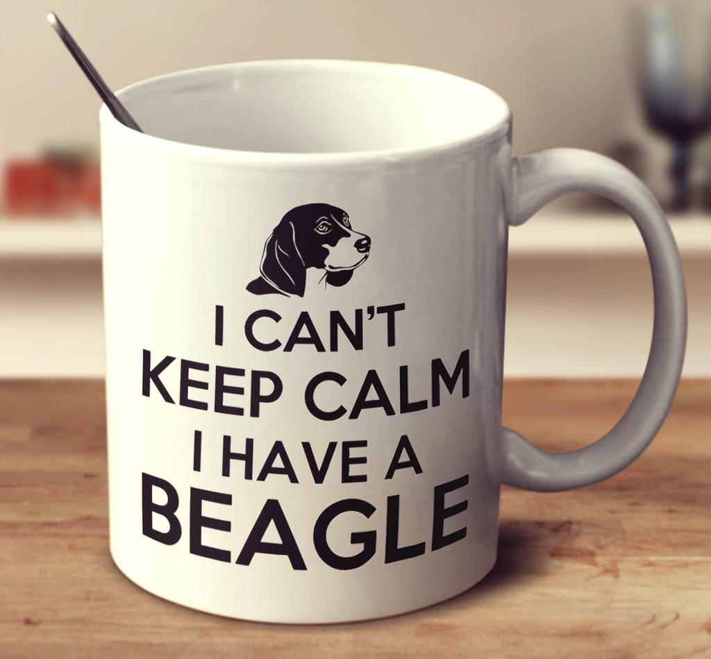 I Can't Keep Calm I Have A Beagle