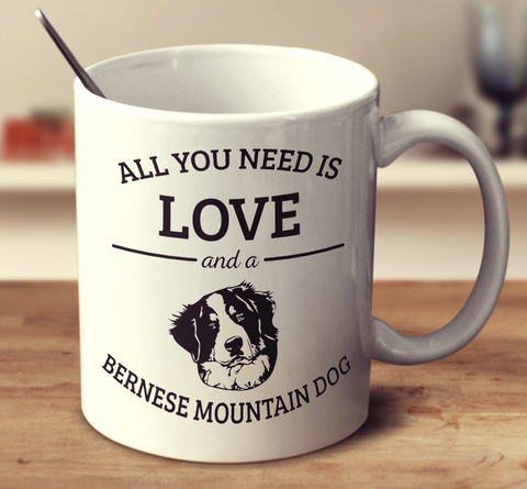 All You Need Is Love And A Bernese Mountain Dog