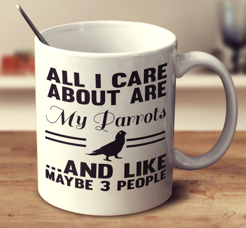 All I Care About Are My Parrots And Like Maybe 3 People
