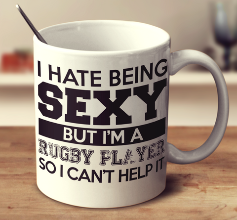 I Hate Being Sexy But I'm A Rugby Player So I Can't Help It