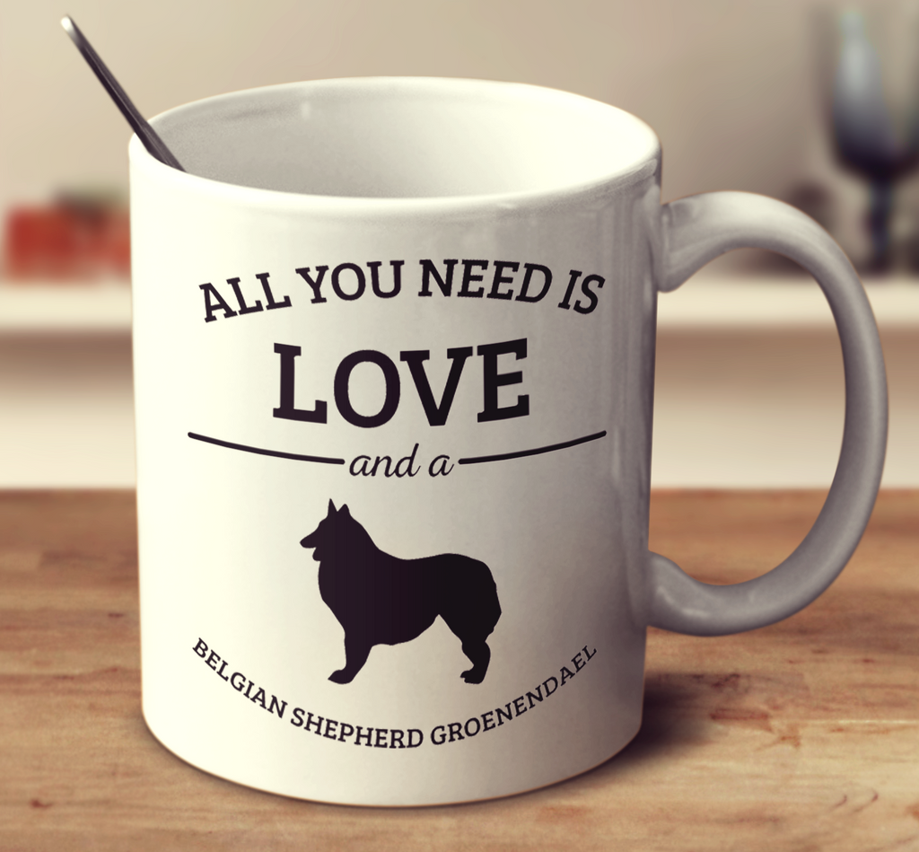 All You Need Is Love And A Belgian Shepherd Groenendael