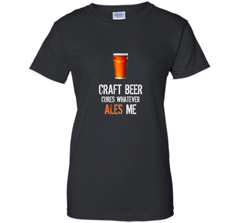 Bar Drinking TShirt - Craft Beer Cures Whatever Ales Me Tee