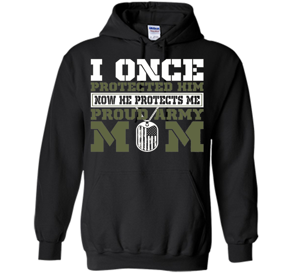 I Once Protected Him He Protects Me Proud Army Mom TShirt