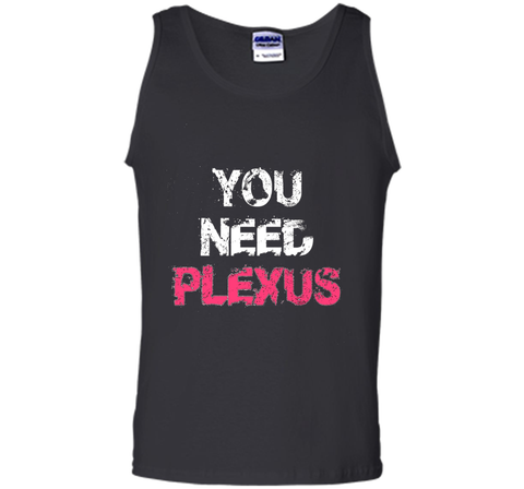 You Need Plexus Tshirt